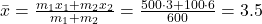 \bar{x}=\frac{m_1 x_1+m_2 x_2}{m_1+m_2}=\frac{500 \cdot 3+100 \cdot 6}{600}=3.5