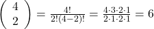 \left(\begin{array}{l} 4 \\ 2 \end{array}\right)=\frac{4 !}{2 !(4-2) !}=\frac{4 \cdot 3 \cdot 2 \cdot 1}{2 \cdot 1 \cdot 2 \cdot 1}=6