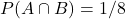 P(A \cap B)=1 / 8