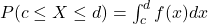 P(c \leq X \leq d)=\int_c^d f(x) d x