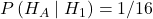 P\left(H_A \mid H_1\right)=1 / 16