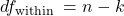 d f_{\text {within }}=n-k