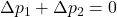 \Delta p_1+\Delta p_2=0