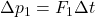 \Delta p_1=F_1 \Delta t