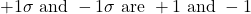 +1 \sigma \text { and }-1 \sigma \text { are }+1 \text { and }-1