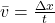 \bar{v}=\frac{\Delta x}{t}