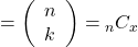 =\left(\begin{array}{l} n \\ k \end{array}\right)={ }_n C_x