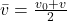 \bar{v}=\frac{v_0+v}{2}