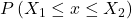 P\left(X_1 \leq x \leq X_2\right)