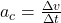 a_c=\frac{\Delta v}{\Delta t}