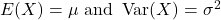 E(X)=\mu \text { and } \operatorname{Var}(X)=\sigma^2