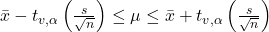 \bar{x}-t_{v, \alpha}\left(\frac{s}{\sqrt{n}}\right) \leq \mu \leq \bar{x}+t_{v, \alpha}\left(\frac{s}{\sqrt{n}}\right)