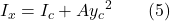 \displaystyle I_x=I_c+Ay_c{}^{2}\qquad (5)