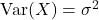 \operatorname{Var}(X)=\sigma^2