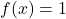 f(x)=1