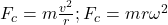 F_c=m \frac{v^2}{r} ; F_c=m r \omega^2