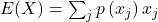 E(X)=\sum_j p\left(x_j\right) x_j