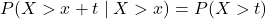 P(X>x+t \mid X>x)=P(X>t)