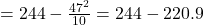 =244-\frac{47^2}{10}=244-220.9