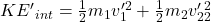 K E^{\prime}{ }_{i n t}=\frac{1}{2} m_1 v_1^{\prime 2}+\frac{1}{2} m_2 v_2^{\prime}{ }_2^2