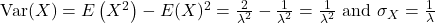 \operatorname{Var}(X)=E\left(X^2\right)-E(X)^2=\frac{2}{\lambda^2}-\frac{1}{\lambda^2}=\frac{1}{\lambda^2} \text { and } \sigma_X=\frac{1}{\lambda}