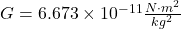 G=6.673 \times 10^{-11} \frac{N \cdot m^2}{k g^2}