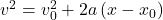 v^2=v_0^2+2 a\left(x-x_0\right)