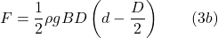 \displaystyle F=\frac{1}{2} \rho gBD \left( d-\frac{D}{2} \right)\qquad (3b)