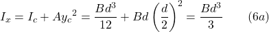 \displaystyle I_x=I_c+A{y_c}^{2} =\frac{Bd^3}{12}+Bd\left(\frac{d}{2}\right)^2=\frac{Bd^3}{3} \qquad (6a)