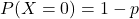 P(X=0)=1-p