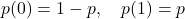 p(0)=1-p, \quad p(1)=p