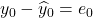 y_0-\widehat{y}_0=e_0