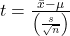 t=\frac{\bar{x}-\mu}{\left(\frac{s}{\sqrt{n}}\right)}