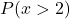 P(x>2)