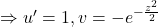 \Rightarrow u^{\prime}=1, v=-e^{-\frac{z^2}{2}}