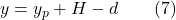 y=y_p+H-d \qquad (7)