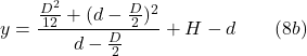 y =\displaystyle \frac{\frac{ D^2}{12}+(d-\frac{D}{2})^2}{d-\frac{D}{2}}+H-d\qquad (8b) 