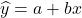 \widehat{y}=a+b x