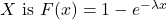 X \text { is } F(x)=1-e^{-\lambda x}