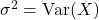 \sigma^2=\operatorname{Var}(X)