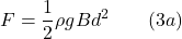 \displaystyle F=\frac{1}{2} \rho gBd^2\qquad (3a)