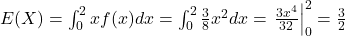 E(X)=\int_0^2 x f(x) d x=\int_0^2 \frac{3}{8} x^2 d x=\left.\frac{3 x^4}{32}\right|_0 ^2=\frac{3}{2}