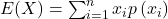 E(X)=\sum_{i=1}^n x_i p\left(x_i\right)