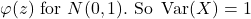 \varphi(z) \text { for } N(0,1) . \text { So } \operatorname{Var}(X)=1