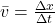 \bar{v}=\frac{\Delta x}{\Delta t}