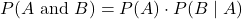 P(A \text { and } B)=P(A) \cdot P(B \mid A)