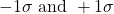 -1 \sigma \text { and }+1 \sigma