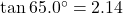 \tan 65.0^{\circ}=2.14