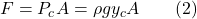 F=P_c A=\rho g y_c A\qquad (2)