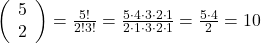 \left(\begin{array}{l} 5 \\ 2 \end{array}\right)=\frac{5 !}{2 ! 3 !}=\frac{5 \cdot 4 \cdot 3 \cdot 2 \cdot 1}{2 \cdot 1 \cdot 3 \cdot 2 \cdot 1}=\frac{5 \cdot 4}{2}=10